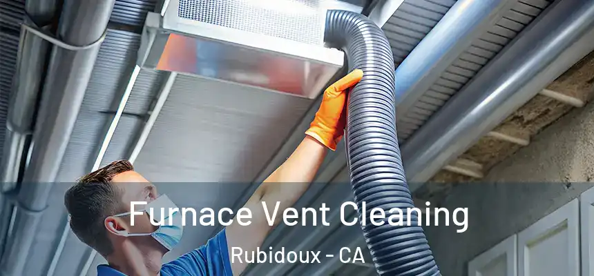  Furnace Vent Cleaning Rubidoux - CA